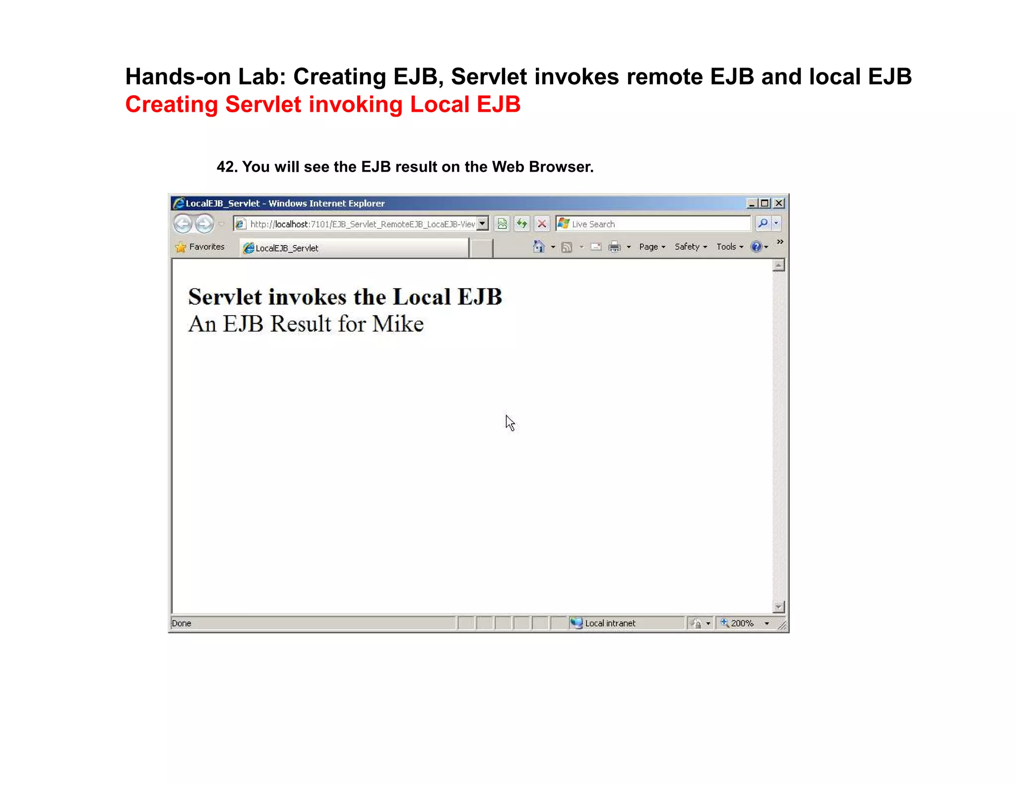 Hands-on Lab: Creating EJB, Servlet invokes remote EJB and local EJB
Creating Servlet invoking Local EJB
42. You will see the EJB result on the Web Browser.
 