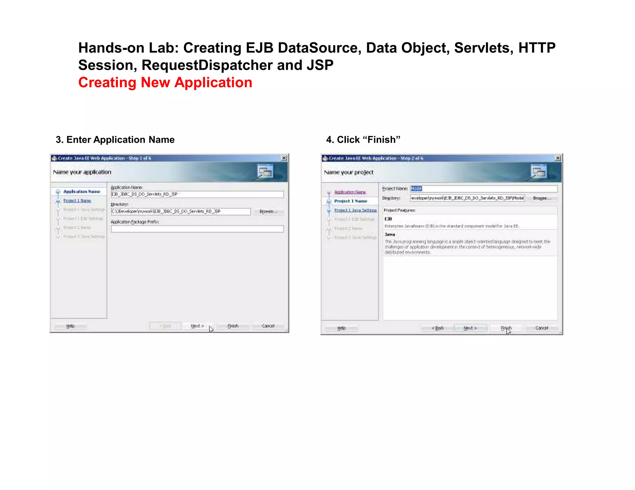 Hands-on Lab: Creating EJB DataSource, Data Object, Servlets, HTTP
Session, RequestDispatcher and JSP
Creating New Application
3. Enter Application Name 4. Click &ldquo;Finish&rdquo;
 