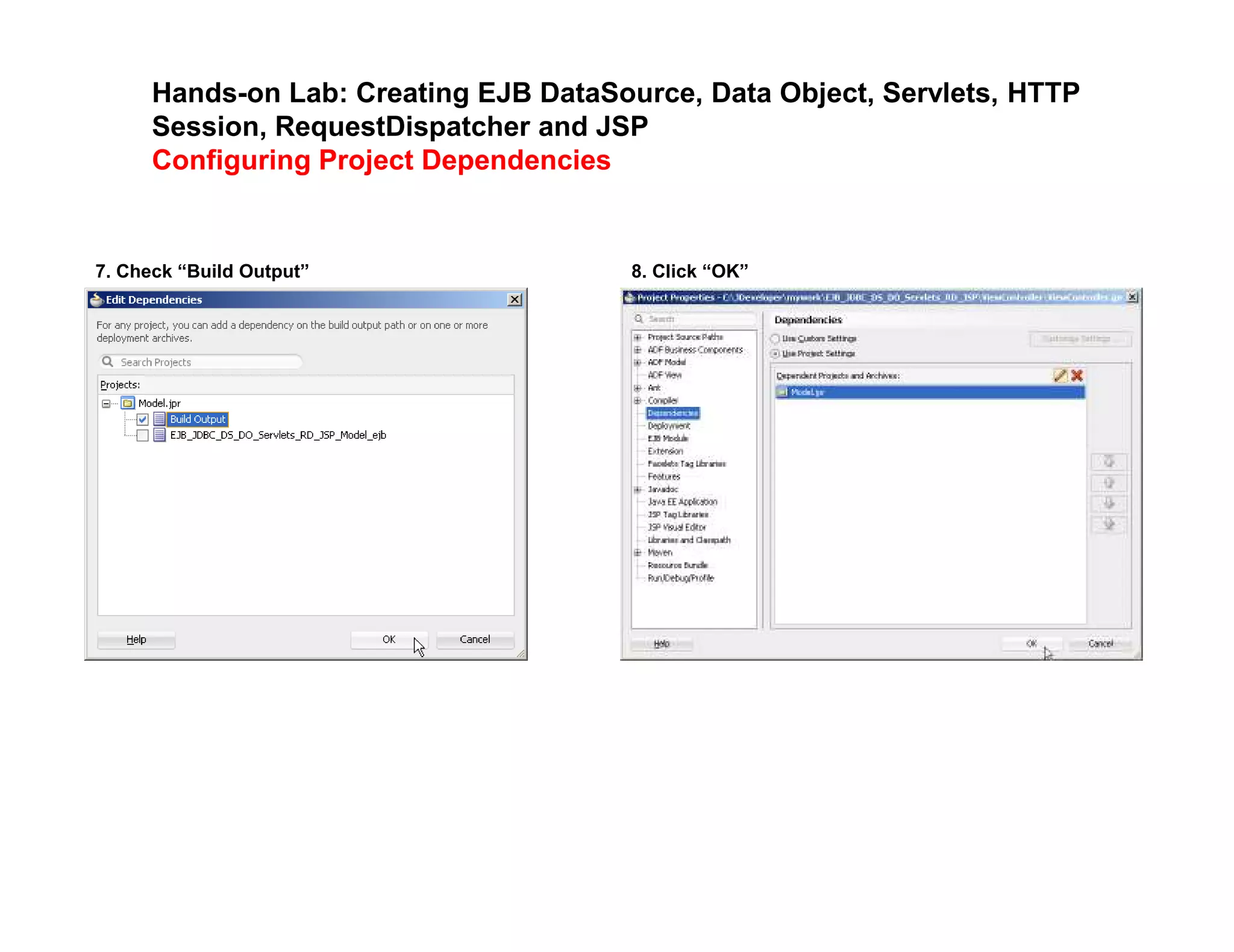 Hands-on Lab: Creating EJB DataSource, Data Object, Servlets, HTTP
Session, RequestDispatcher and JSP
Configuring Project Dependencies
7. Check &ldquo;Build Output&rdquo; 8. Click &ldquo;OK&rdquo;
 