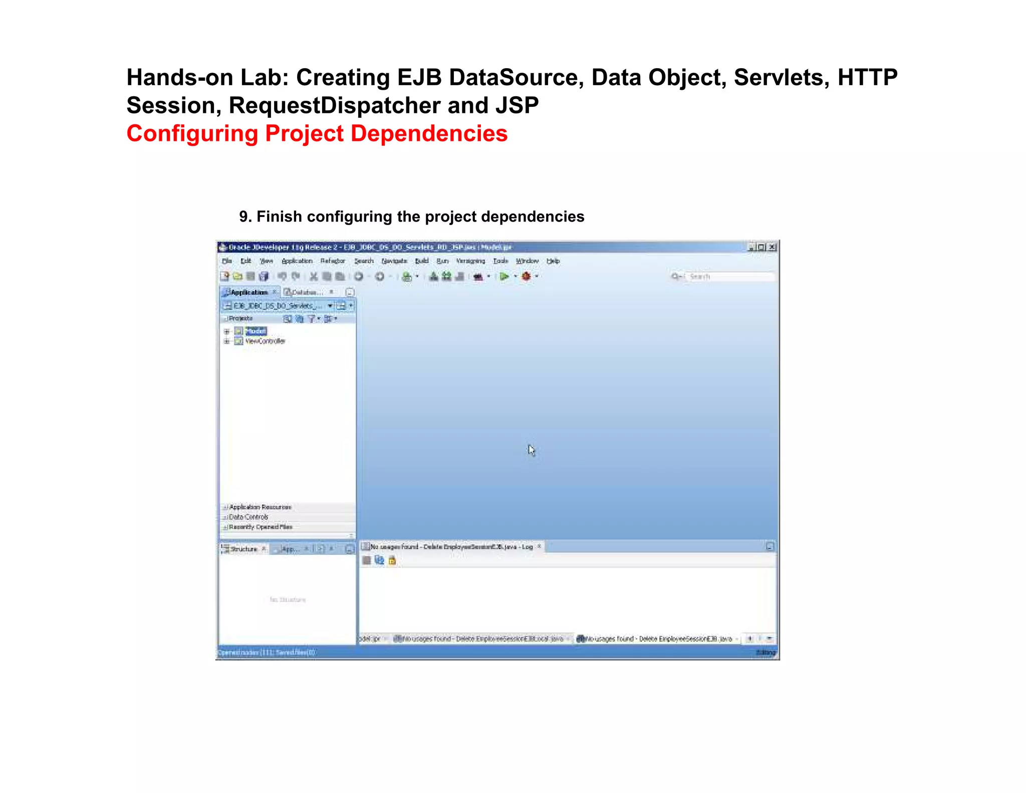 Hands-on Lab: Creating EJB DataSource, Data Object, Servlets, HTTP
Session, RequestDispatcher and JSP
Configuring Project Dependencies
9. Finish configuring the project dependencies
 