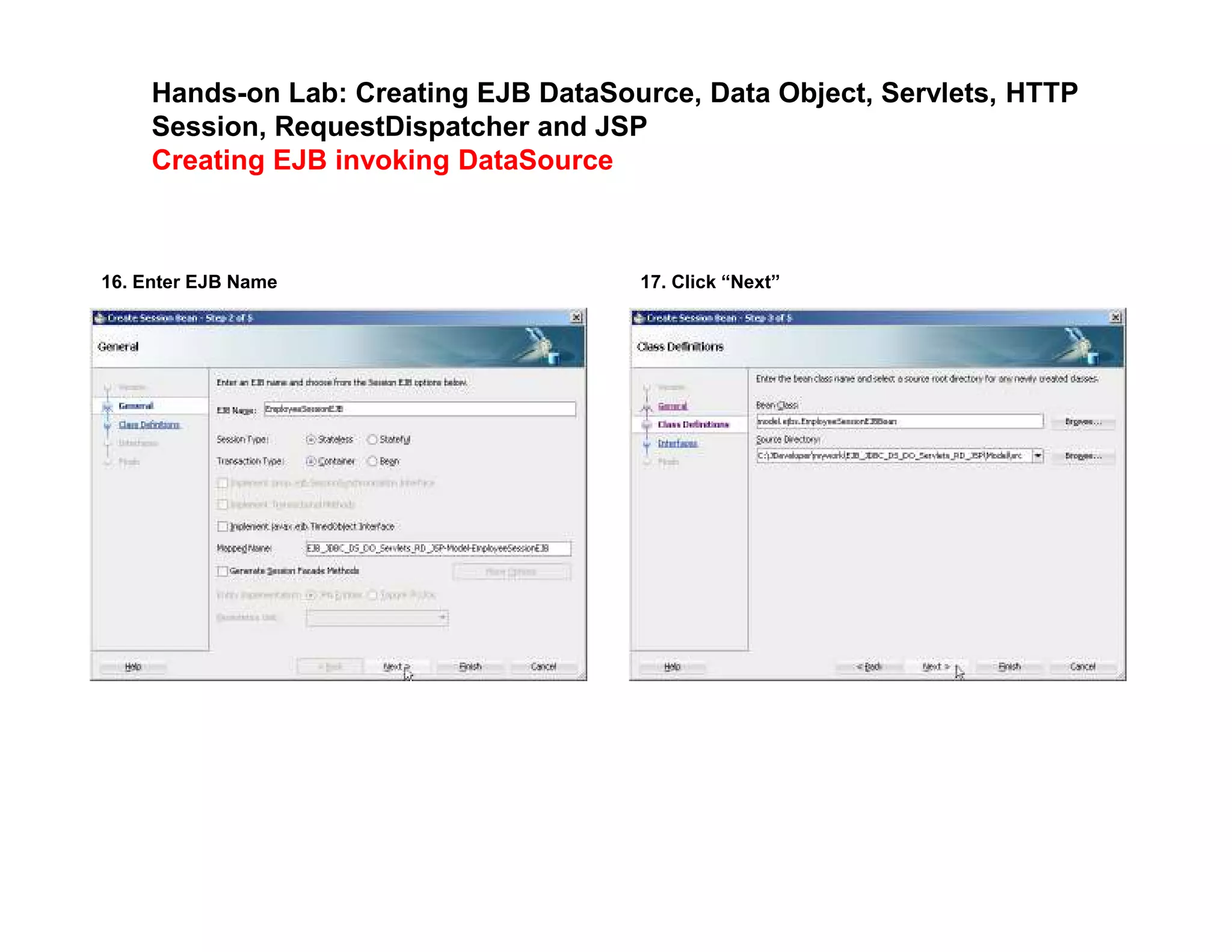 Hands-on Lab: Creating EJB DataSource, Data Object, Servlets, HTTP
Session, RequestDispatcher and JSP
Creating EJB invoking DataSource
16. Enter EJB Name 17. Click &ldquo;Next&rdquo;
 