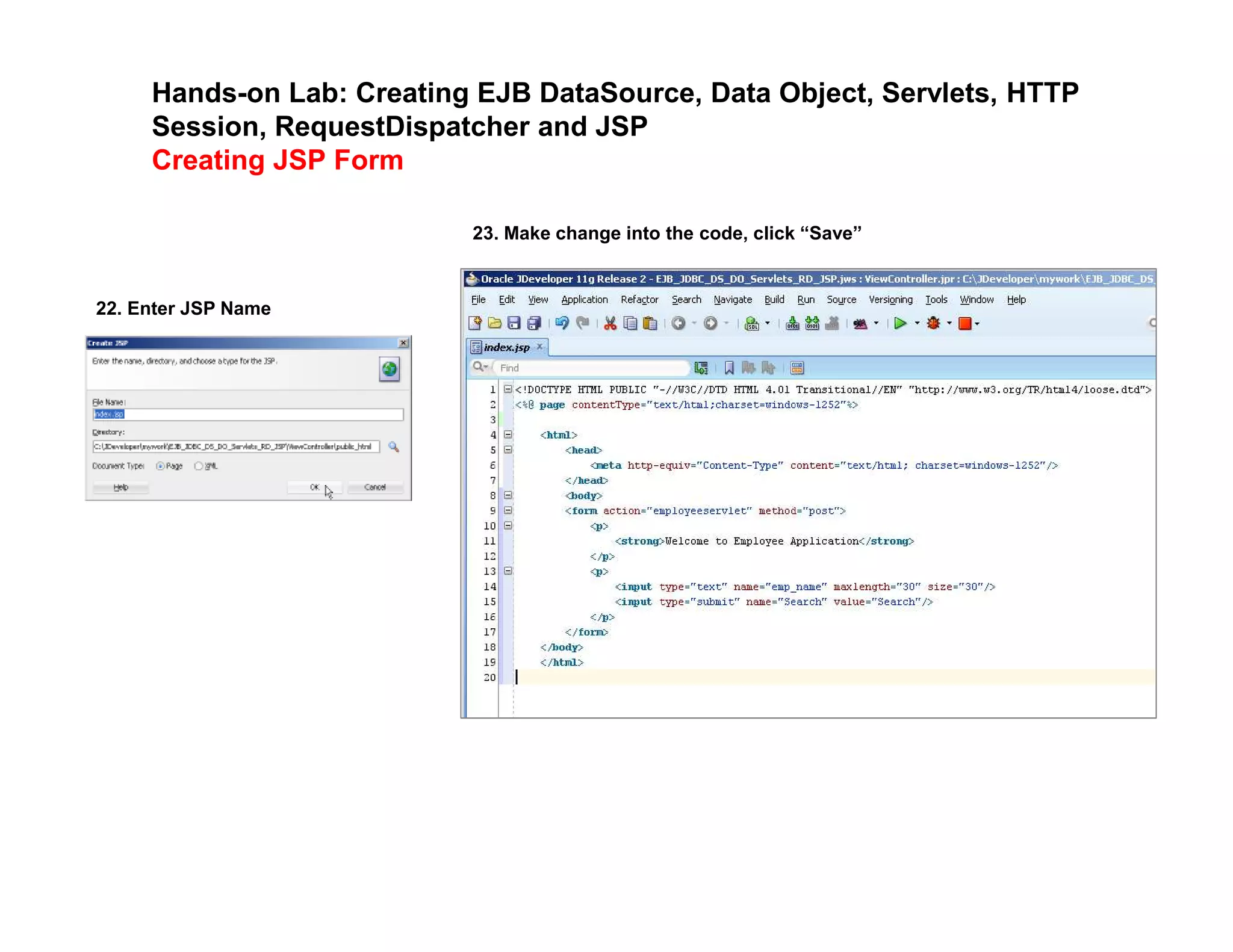 Hands-on Lab: Creating EJB DataSource, Data Object, Servlets, HTTP
Session, RequestDispatcher and JSP
Creating JSP Form
22. Enter JSP Name
23. Make change into the code, click &ldquo;Save&rdquo;
 