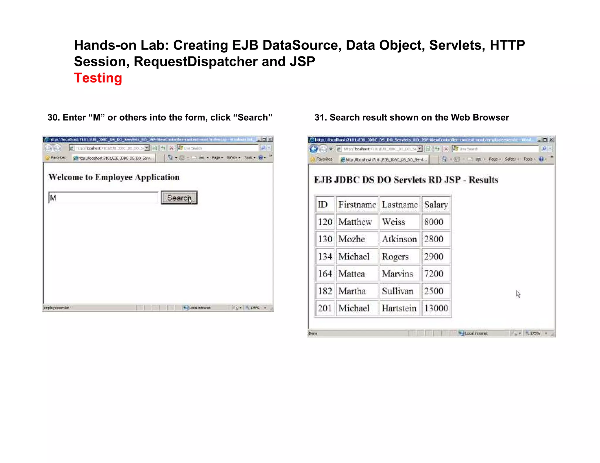 Hands-on Lab: Creating EJB DataSource, Data Object, Servlets, HTTP
Session, RequestDispatcher and JSP
Testing
30. Enter &ldquo;M&rdquo; or others into the form, click &ldquo;Search&rdquo; 31. Search result shown on the Web Browser
 