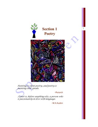 7
S
p
e
c
im
en
Painting is silent poetry, and poetry is
painting that speaks.
- Plutarch
A poet is, before anything else, a person who
is passionately in love with language.
- W.H.Auden
Section 1
Poetry
 