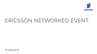Ericsson networked event
29 May 2015
 