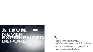 Ericsson | 2015-04-23 | Page 6
Using new technology
we’ll be able to update information
on race and event progress in a
way never seen before.
 