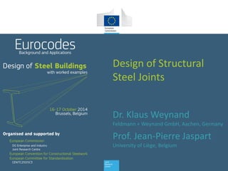 Design of Structural
Steel Joints
Dr. Klaus Weynand
Feldmann + Weynand GmbH, Aachen, Germany
Prof. Jean-Pierre Jaspart
University of Liège, Belgium
 