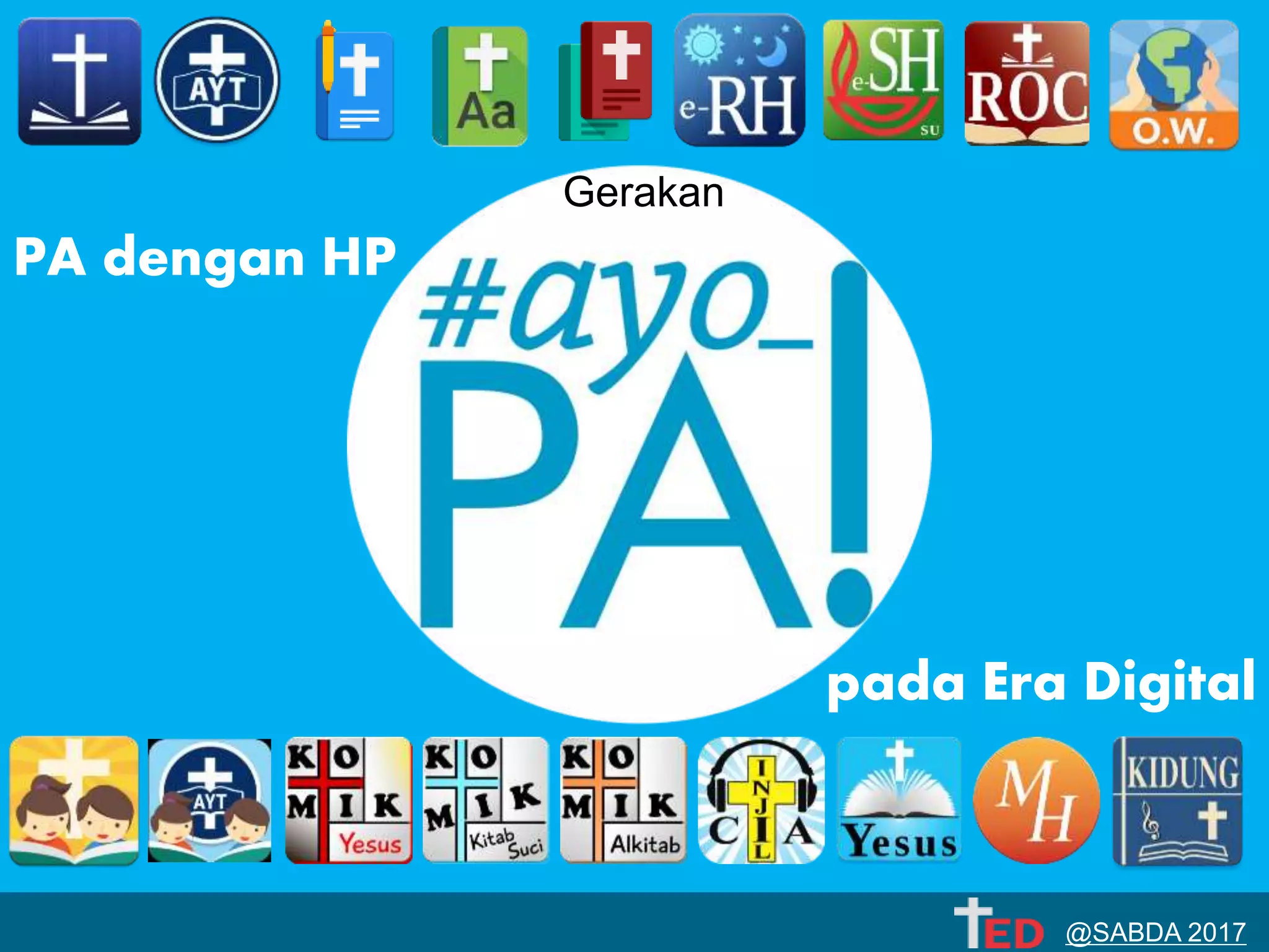 PA dengan HP
pada Era Digital
Gerakan
@SABDA 2017
 
