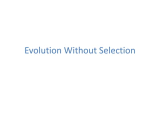 Evolution Without Selection

 