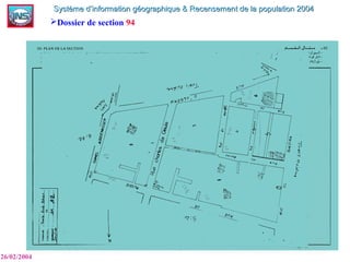 Dossier de section 94
26/02/2004
Système d’information géographique & Recensement de la population 2004Système d’information géographique & Recensement de la population 2004
 