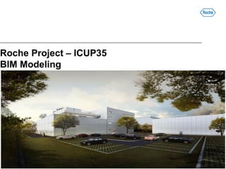 Roche Project – ICUP35
BIM Modeling
 