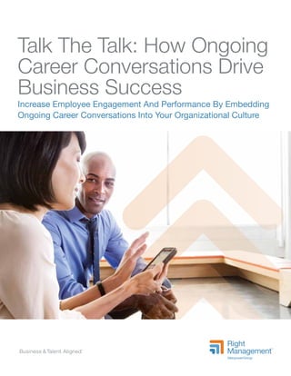 Talk The Talk: How Ongoing
Career Conversations Drive
Business Success
Increase Employee Engagement And Performance By Emb...