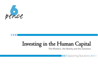 Investing in the Human Capital
The Rhetoric, the Reality and the Solutions
 