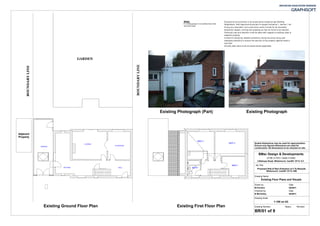 Proposed Side & Rear Extension at 4 Ty-Newydd,
Whitchurch, Cardiff. CF14 1NN
Drawn by Date
M Ferreira 02/2011
Checked by Date
B McCarthy 02/2011
1:100 on A3
Drawing Name
Drawing Scale
Drawing Number: Status Revision
BR/01 of 9
Job Title
Existing Floor Plans and Visuals
Adjacent
Property
GARDEN
BOUNDARYLINE
BOUNDARYLINE
HALL
LOUNGE
PLAYROOM
GARAGE
KITCHEN
BED 3
BED 2
BED 1
BATH
Exposed structural timber to be preservative treated as per Building
Regulations 1990 Approved Document to support Schedule 7, Section 1.6b.
During any demolition and construction works include for all necessary
temporary support, pinning and propping as may be found to be required.
Particular care and attention must be taken with regards to building close to
adjacent property.
Include for temporary weather protection during the works along with
adequate protection to ensure the security of the property against break in
and theft.
All party wall notice must be issued where applicable.
1 Existing garage to be carefully taken down
and carted away.
Notes:
BMac Design & Developments
07766 317970 / 02920 310595
3 Bishops Road, Whitchurch, Cardiff. CF14 1LT
Scaled dimensions may be used for approximation.
Ensure only figured dimensions are used for
construction. All dimensions to be checked on site.
Existing Ground Floor Plan Existing First Floor Plan
Existing PhotographExisting Photograph (Part)
 