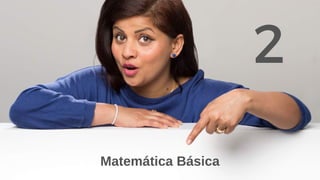 Matemática Básica
2
 