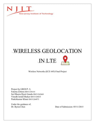 Wireless Networks (ECE 645) Final Project
Project by GROUP -5,
Fatema Zohora ID#31256141
Sai Dheera Dyuti Gundu ID#31262669
Vinodh Jerald Shekar ID#31328835
Pankitkumar Khant ID#31264973
Under the guidance of,
Dr. Byron Chen Date of Submission: 05/11/2015
 