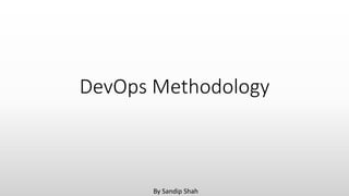 DevOps Methodology
By Sandip Shah
 
