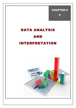 CHAPTER #
5
DATA ANALYSIS
AND
INTERPRETATION
 