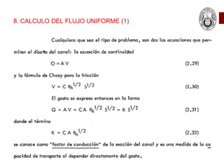 8. CALCULO DEL FLUJO UNIFORME (1)
Lotter supone que el gasto total del flujo es igual a la suma de los gastos de las
porciones de área y que :
Ninguna de las ecuaciones ha mostrado ser superior a las demás.
 