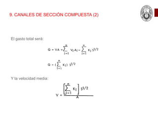 9. CANALES DE SECCIÓN COMPUESTA (2)
El gasto total será:
Y la velocidad media:
 