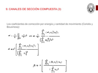 9. CANALES DE SECCIÓN COMPUESTA (3)
Los coeficientes de corrección por energía y cantidad de movimiento (Coriolis y
Bousinesq):
 