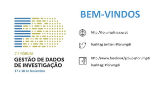 http://forumgdi.rcaap.pt
hashtag twitter: #forumgdi
BEM-VINDOS
http://www.facebook/groups/forumgdi
hashtag: #forumgdi
 