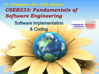 B. Computer Sci. (SE) (Hons.)

CSEB233: Fundamentals of
Software Engineering
Software Implementation
& Coding

 