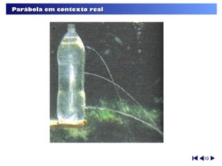 Parábola em contexto real




                            10
 