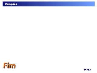 Funções




Fim       26
 