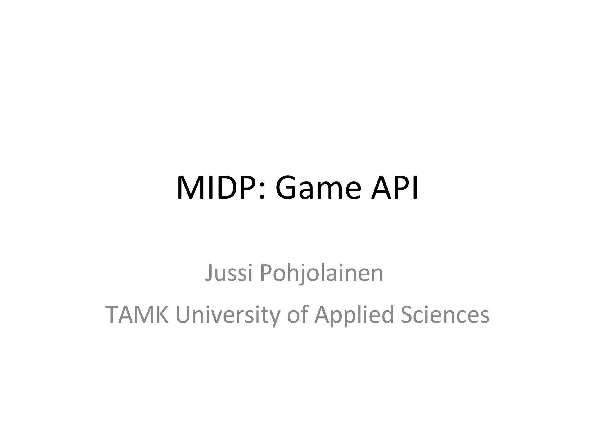 MIDP: Game API Jussi Pohjolainen TAMK University of Applied Sciences 