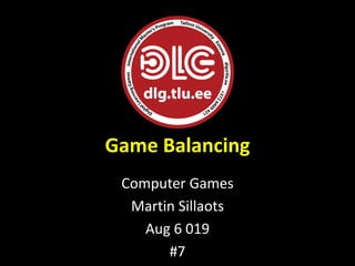 Game Balancing
Computer Games
Martin Sillaots
Aug 6 019
#7
 