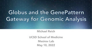 Michael Reich
UCSD School of Medicine
Mesirov Lab
May 10, 2022
 