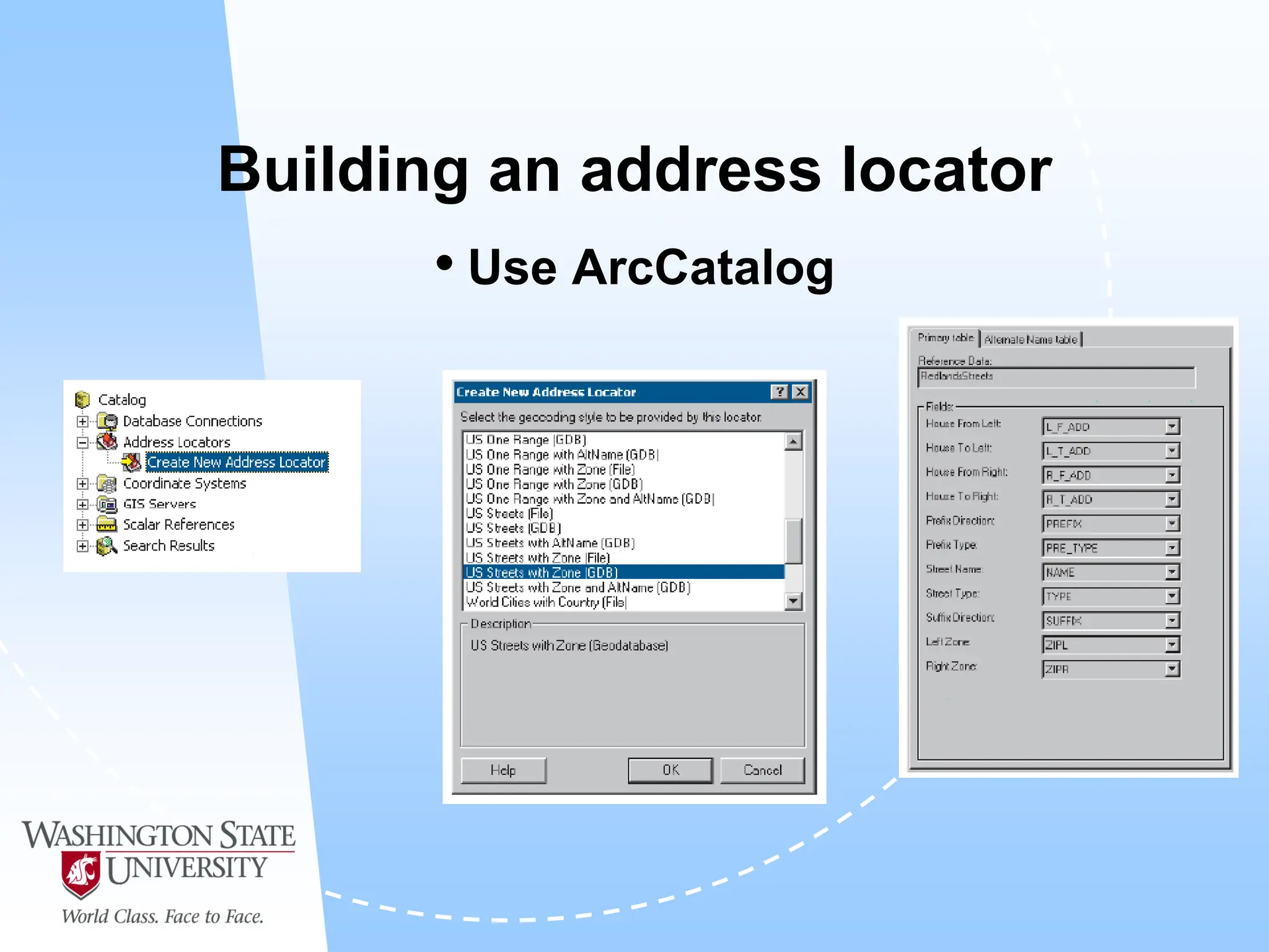 Building an address locator
• Use ArcCatalog
 