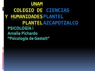 UNAM
COLEGIO DE
Y HUMANIDADES
PLANTEL
CIENCIAS
PLANTEL
AZCAPOTZALCO
 