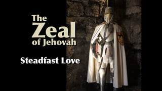 Zealof Jehovah
The
Steadfast Love
 