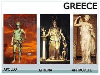 APOLLO
GREECE
ATHENA APHRODITE
 