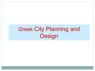 Greek City Planning and
Design
 