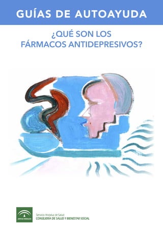GUÍAS DE AUTOAYUDA
¿qué son los
fármacos antidepresivos?
 