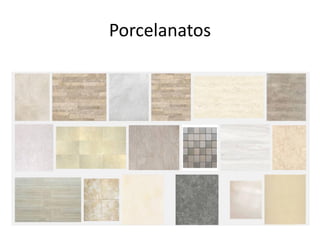 Porcelanatos
 