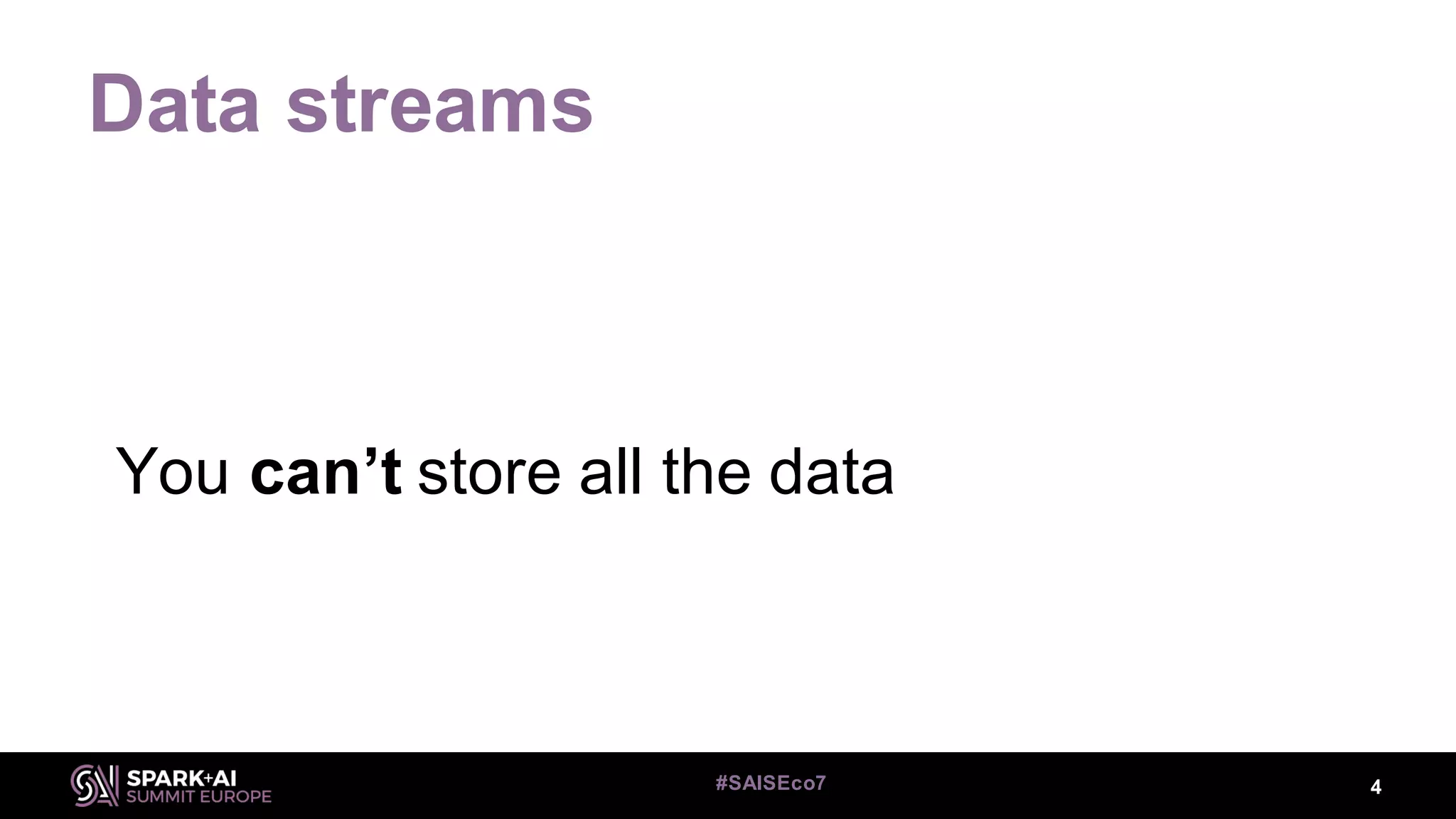 Data streams
You can’t store all the data
4#SAISEco7
 