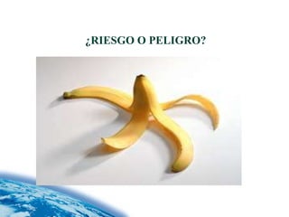 ¿RIESGO O PELIGRO?




             6
 