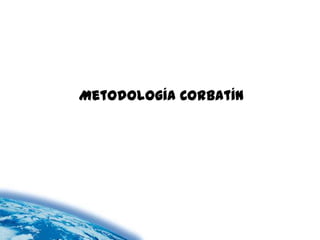 Metodología Corbatín
 