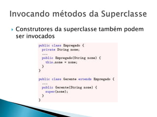  Construtores da superclasse também podem
ser invocados
 