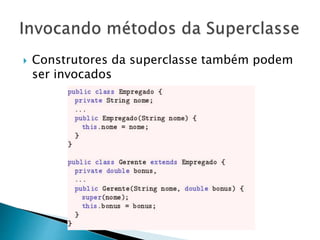  Construtores da superclasse também podem
ser invocados
 