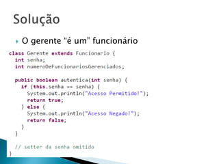  O gerente “é um” funcionário
 