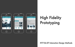 High Fidelity
Prototyping
IFI7156.DT Interaction Design Methods
 