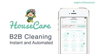B2B Cleaning
angel.co/housecare
Instant and Automated
 