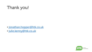 • Jonathan.hopper@htk.co.uk
• Julie.kenny@htk.co.uk
 