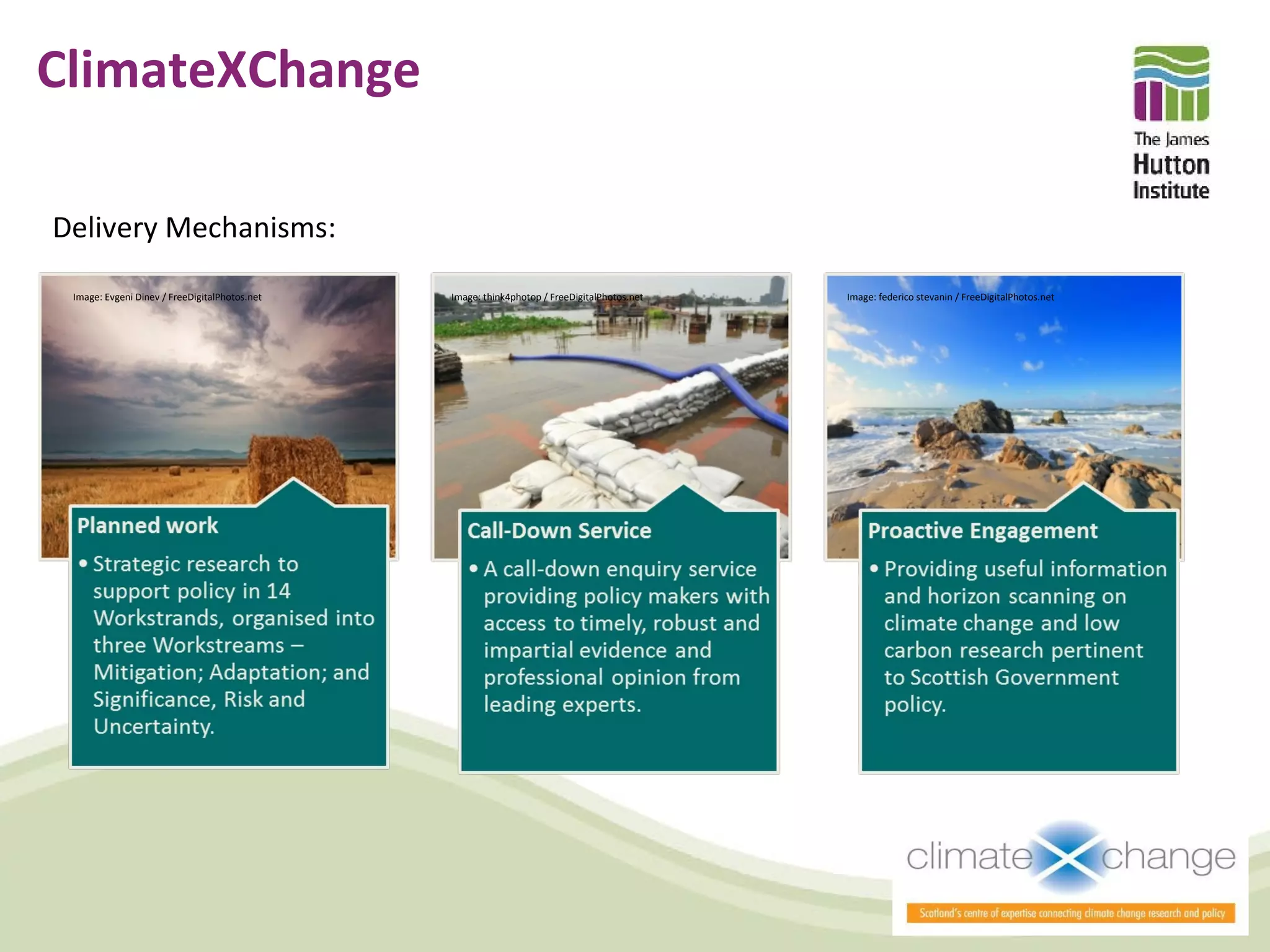 ClimateXChange

Delivery Mechanisms:
 Image: Evgeni Dinev / FreeDigitalPhotos.net   Image: think4photop / FreeDigitalPhotos.net   Image: federico stevanin / FreeDigitalPhotos.net
 