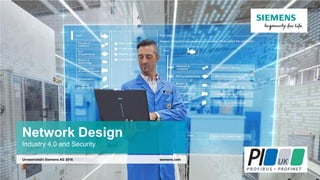 Network Design
Industry 4.0 and Security
siemens.comUnrestricted© Siemens AG 2016
 